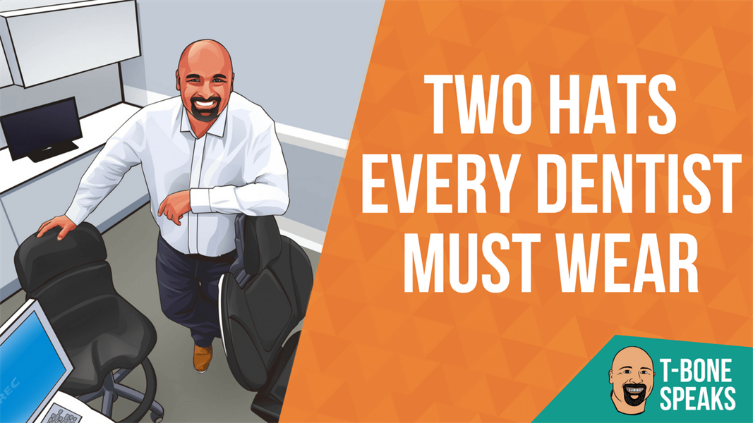 T-Bone Speaks: Two Hats Every Dentist Must Wear