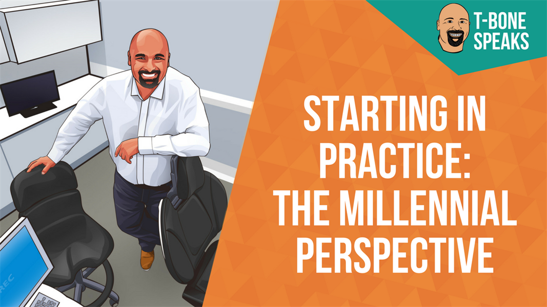 T-Bone Speaks: Starting In Practice: The Millennial Perspective