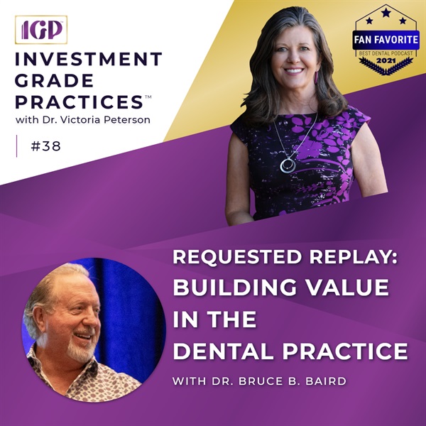 Episode 38 – Requested Replay: Building Value in the Dental Practice with Dr. Bruce B. Baird