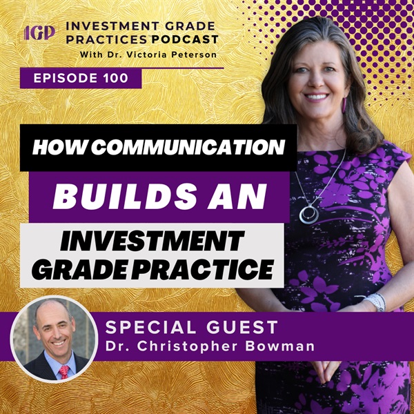 Episode 100 – How Communication Builds an Investment Grade Practice
