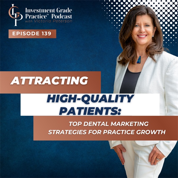 Attracting High-quality Patients: Top Dental Marketing Strategies for Practice Growth (E. 139)