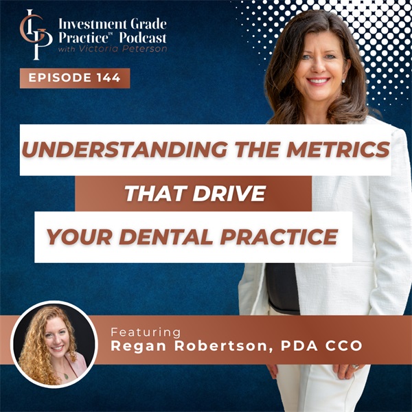 Understanding the Metrics that Drive Your Dental Practice (E. 144)