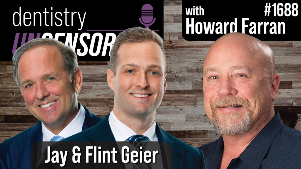 1688 Jay & Flint Geier : Dentistry Uncensored with Howard Farran