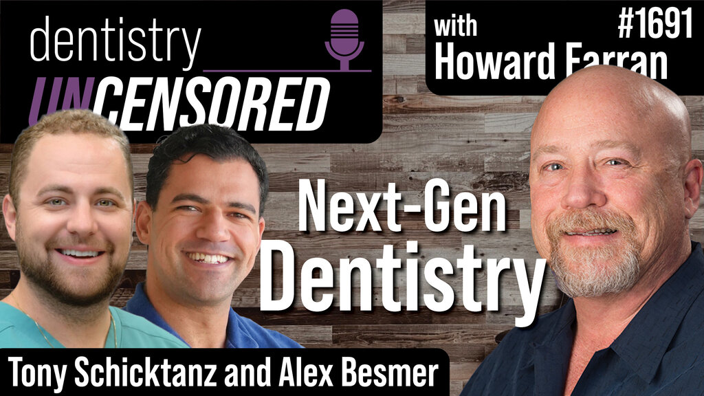 1691 Next-Gen Dentistry : Dentistry Uncensored with Howard Farran
