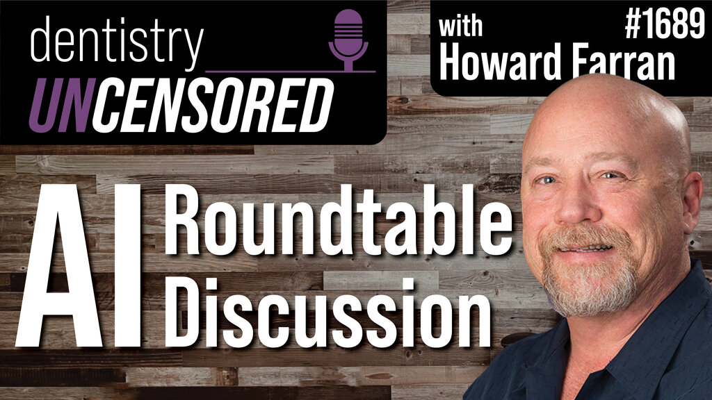 1689 AI Roundtable : Dentistry Uncensored with Howard Farran