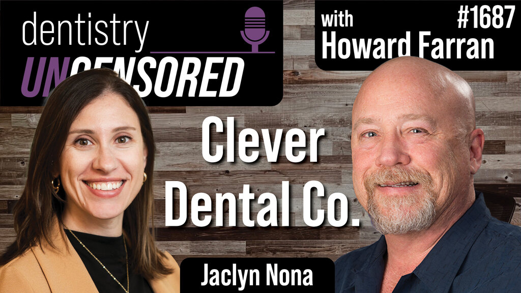1687 Jaclyn Nona - Clever Dental Co. : Dentistry Uncensored with Howard Farran