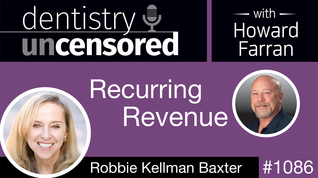 1086 Recurring Revenue with Robbie Kellman Baxter: Dentistry Uncensored with Howard Farran