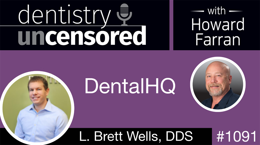 1091 DentalHQ with L. Brett Wells: Dentistry Uncensored with Howard Farran