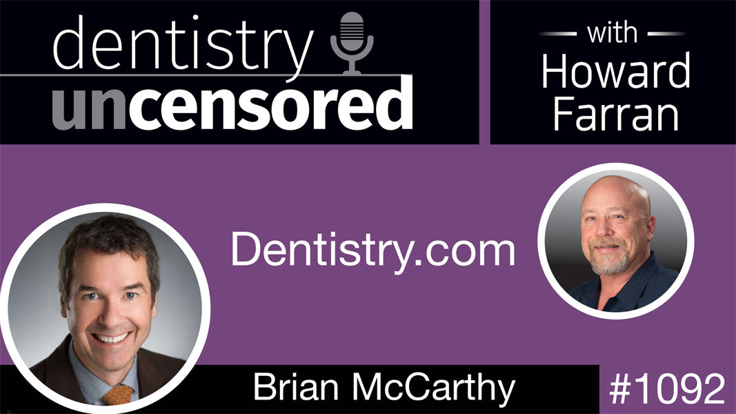 1092 Dentistry.com with Brian McCarthy: Dentistry Uncensored with Howard Farran
