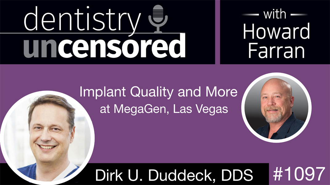 1097 Implant Quality and more with Dirk U. Duddeck, DDS at MegaGen, Las Vegas: Dentistry Uncensored with Howard Farran