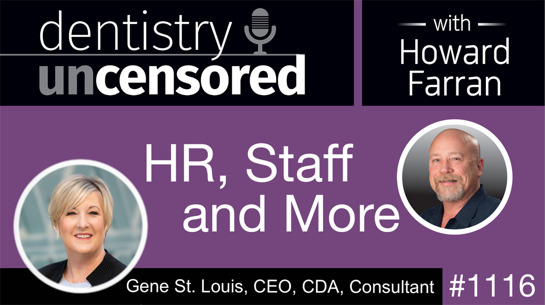 1116 HR, Staff, and more with Gene St. Louis, CEO, CDA, Consultant: Dentistry Uncensored with Howard Farran
