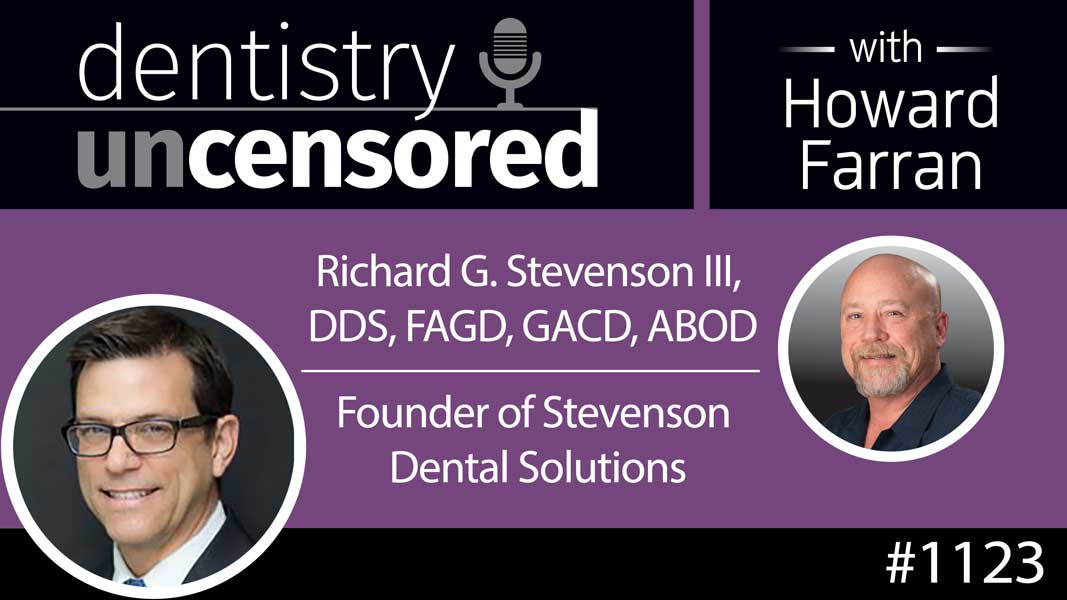1123 Richard G. Stevenson III, DDS, FAGD, ABOD, Founder of Stevenson Dental Solutions : Dentistry Uncensored with Howard Farran