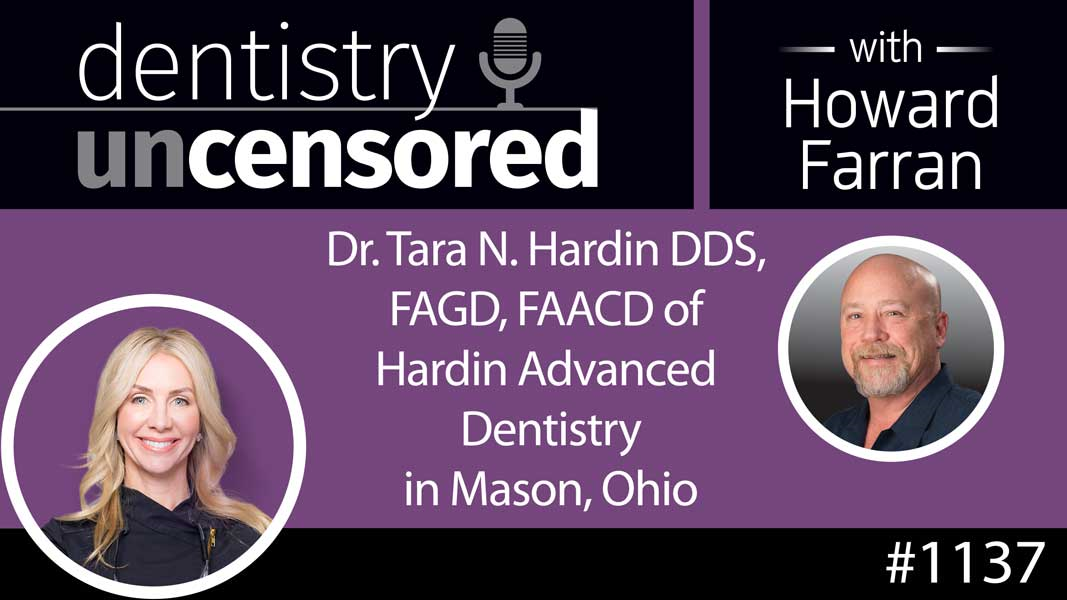 1137 Dr. Tara N. Hardin DDS, FAGD, FAACD of Hardin Advanced Dentistry in Mason, Ohio : Dentistry Uncensored with Howard Farran