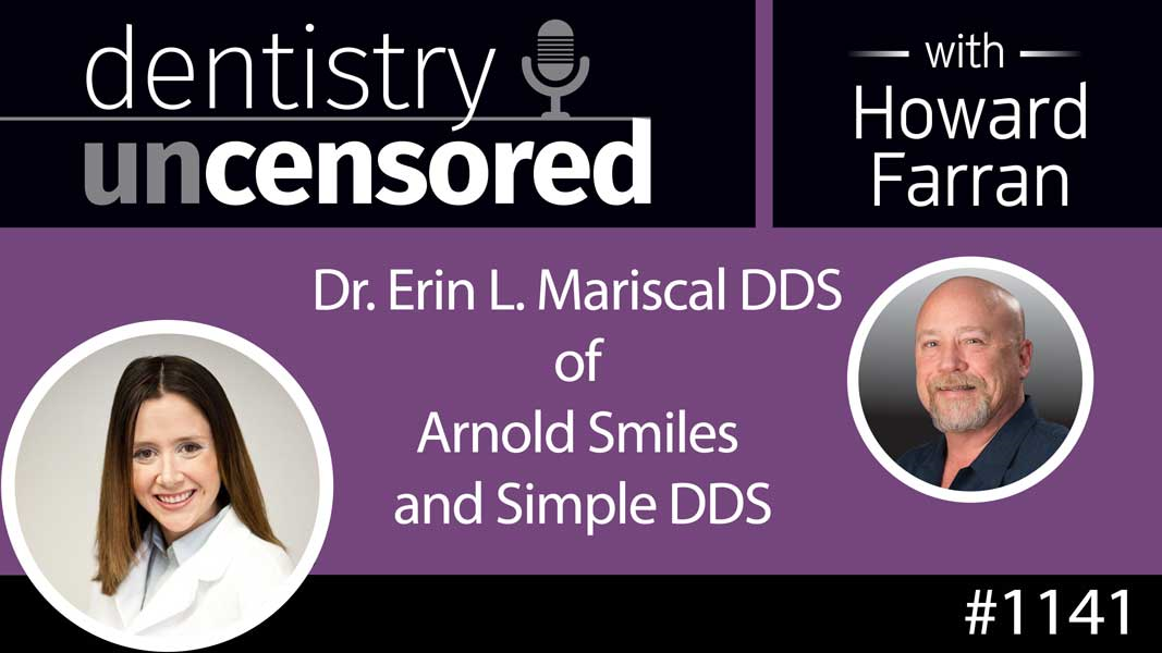 1141 Dr. Erin L. Mariscal DDS of Arnold Smiles and Simple DDS : Dentistry Uncensored with Howard Farran