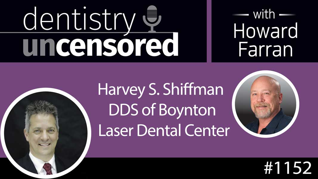1152 Harvey S. Shiffman DDS of Boynton Laser Dental Center : Dentistry Uncensored with Howard Farran