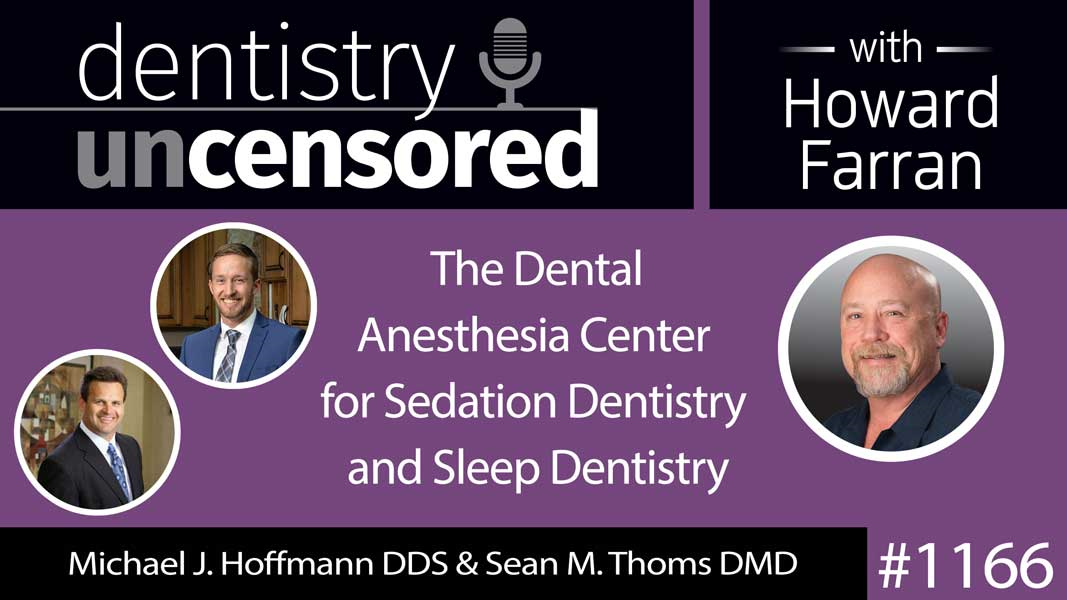 1166 Michael J. Hoffmann DDS & Sean M. Thoms DMD of The Dental Anesthesia Center for Sedation Dentistry and Sleep Dentistry : Dentistry Uncensored with Howard Farran