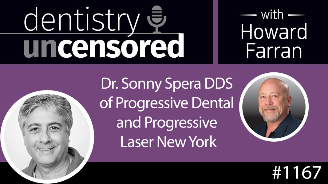 1167 Dr. Sonny Spera DDS of Progressive Dental and Progressive Laser New York : Dentistry Uncensored with Howard Farran