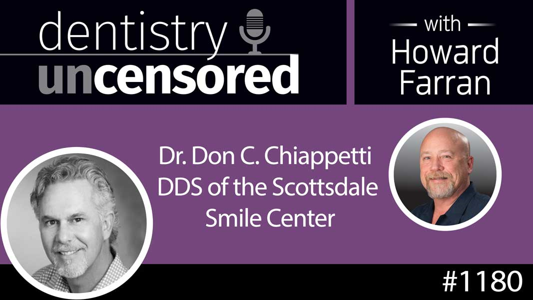1180 Dr. Don C. Chiappetti DDS of the Scottsdale Smile Center : Dentistry Uncensored with Howard Farran