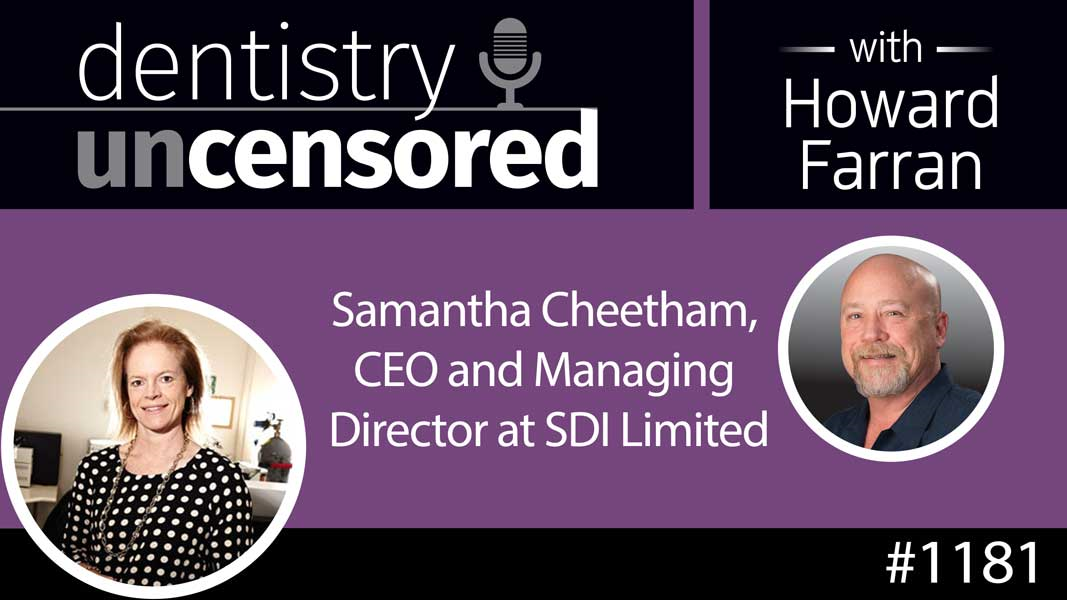 1181 Samantha Cheetham, CEO and Managing Director at SDI Limited : Dentistry Uncensored with Howard Farran
