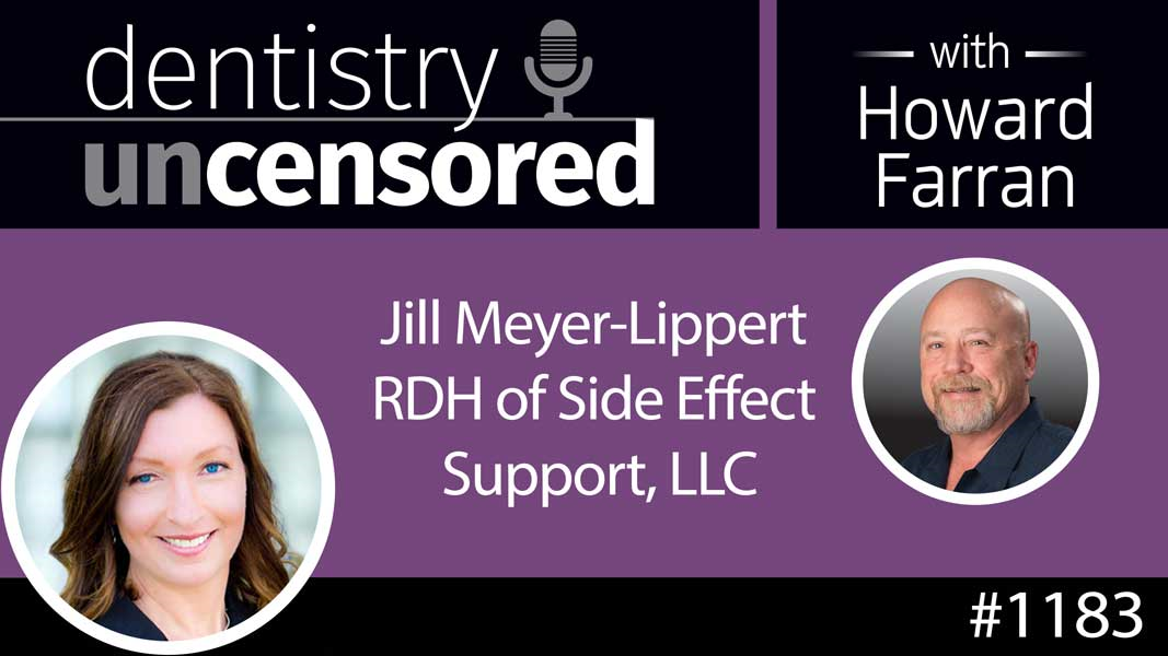 1183 Jill Meyer-Lippert RDH of Side Effect Support, LLC : Dentistry Uncensored with Howard Farran