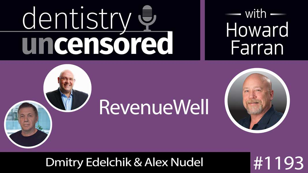 1193 Dmitry Edelchik & Alex Nudel of RevenueWell : Dentistry Uncensored with Howard Farran