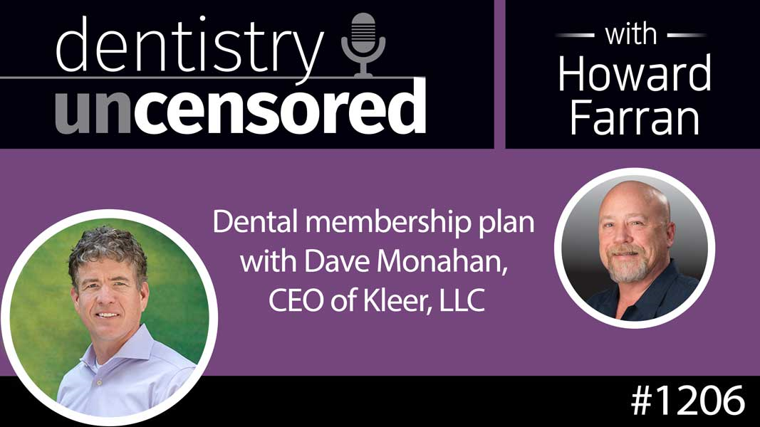 1206 Dental membership plan with Dave Monahan, CEO of Kleer, LLC : Dentistry Uncensored with Howard Farran