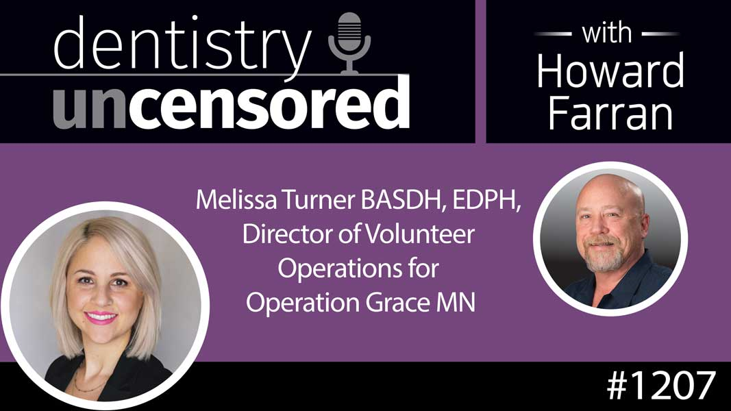 1207 Melissa Turner BASDH, EDPH, Director of Volunteer Operations for Operation Grace MN : Dentistry Uncensored with Howard Farran