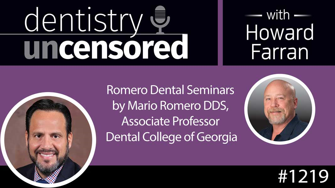 1219 Romero Dental Seminars by Mario Romero DDS, Associate Professor Dental College of Georgia : Dentistry Uncensored with Howard Farran