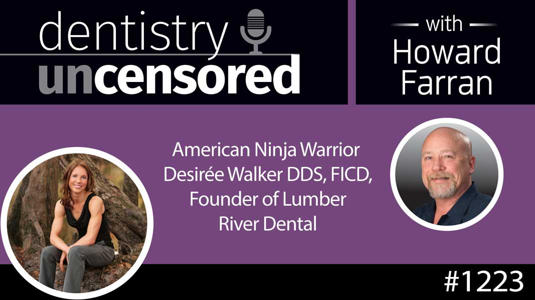 1223 American Ninja Warrior Desirée Walker DDS, FICD, Founder of Lumber River Dental : Dentistry Uncensored with Howard Farran