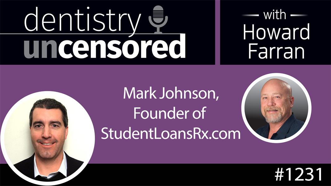 1231 Mark Johnson, Founder of StudentLoansRx.com : Dentistry Uncensored with Howard Farran