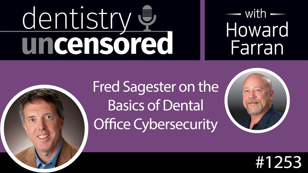 1253 Fred Sagester on the Basics of Dental Office Cybersecurity : Dentistry Uncensored with Howard Farran