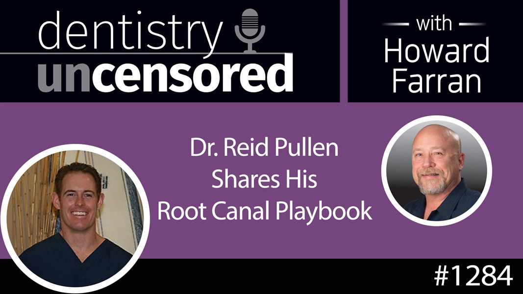 1284 Dr. Reid Pullen Shares His Root Canal Playbook : Dentistry Uncensored with Howard Farran