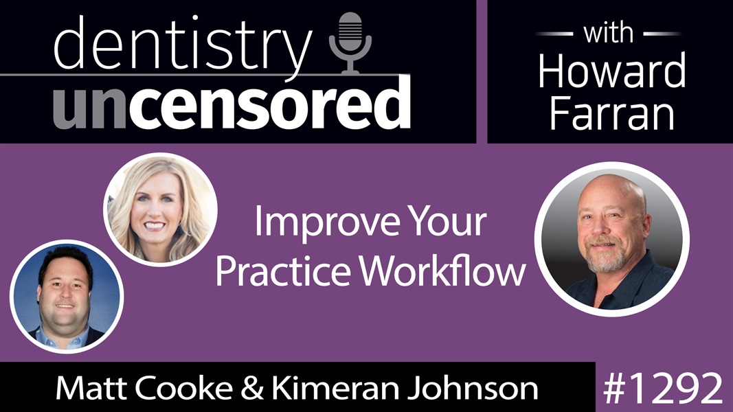 1292 Improve Your Practice Workflow with Matt Cooke & Kimeran Johnson : Dentistry Uncensored with Howard Farran