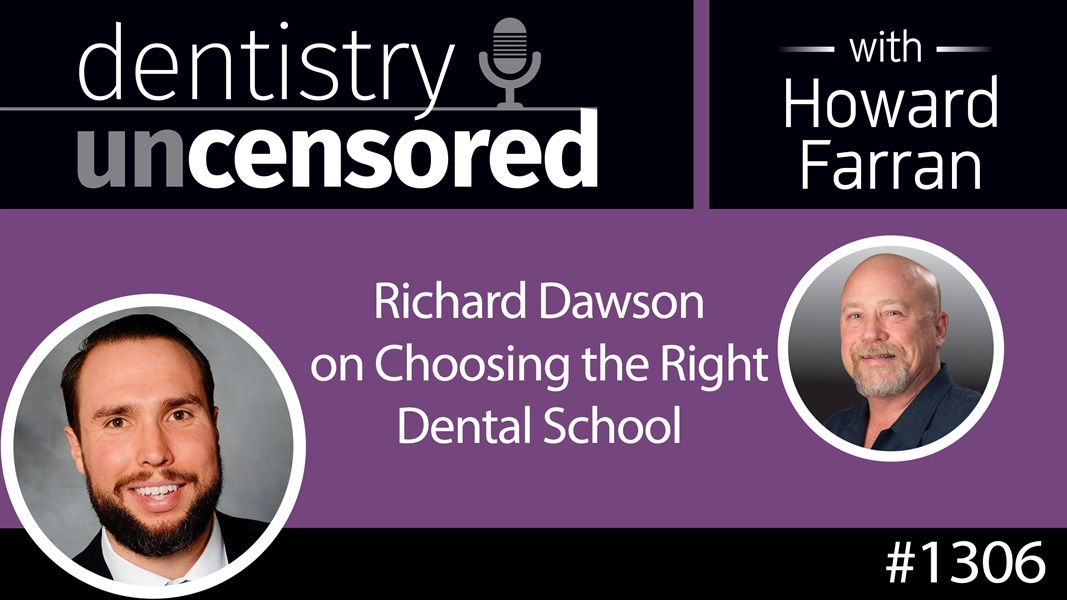 1306 Richard Dawson on Choosing the Right Dental School : Dentistry Uncensored with Howard Farran