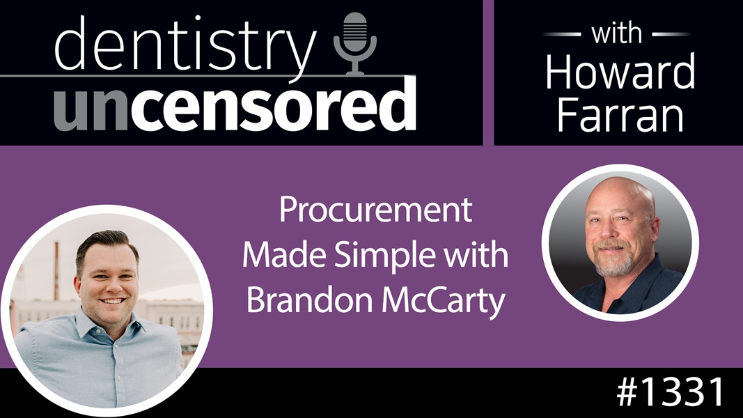 1331 Procurement Made Simple with Brandon McCarty : Dentistry Uncensored with Howard Farran
