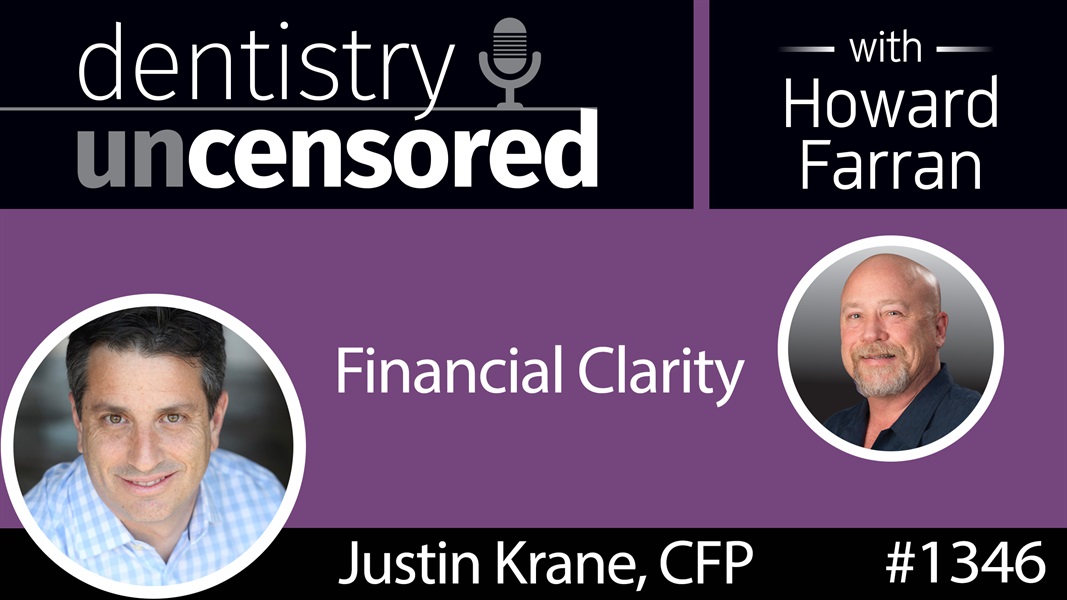 1346 Financial Clarity with Justin Krane, CFP : Dentistry Uncensored with Howard Farran