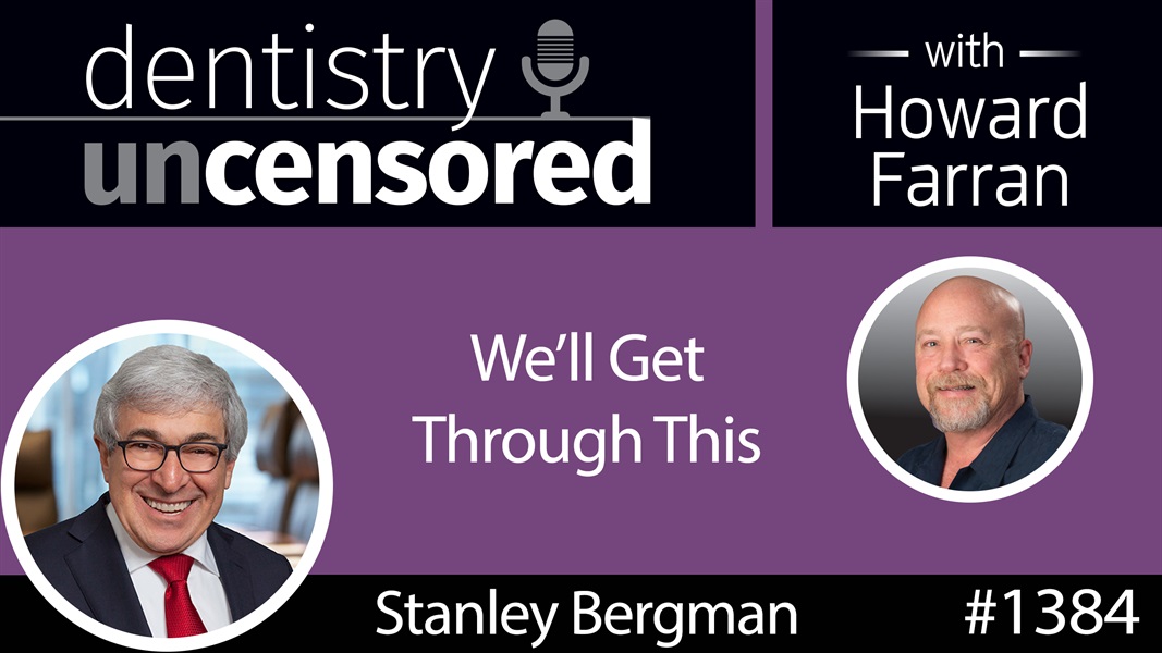 1384 "We'll Get Through This" - Henry Schein CEO Stanley Bergman : Dentistry Uncensored with Howard Farran