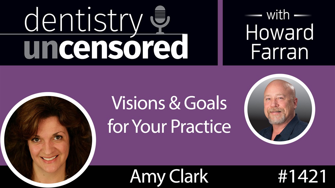 1421 Visions & Goals for Your Practice with Amy Clark of Avalon Consulting and Training : Dentistry Uncensored with Howard Farran