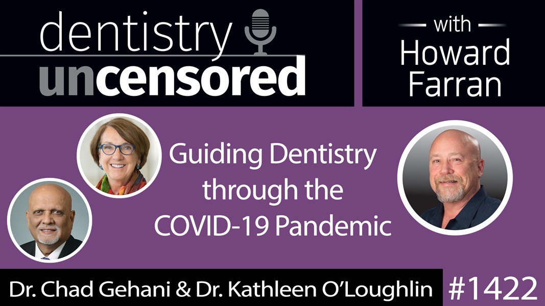 1422 American Dental Association President Dr. Chad Gehani and Executive Director Dr. Kathleen O’Loughlin : Dentistry Uncensored with Howard Farran