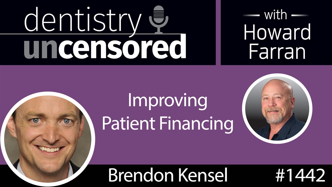 1442 Brendon Kensel of PrimaHealth Credit on Improving Patient Financing : Dentistry Uncensored with Howard Farran