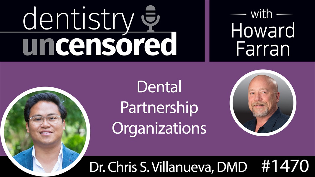 1470 Dr. Chris S. Villanueva, DMD, CEO of MB2 Dental Explains Dental Partnership Organizations : Dentistry Uncensored with Howard Farran