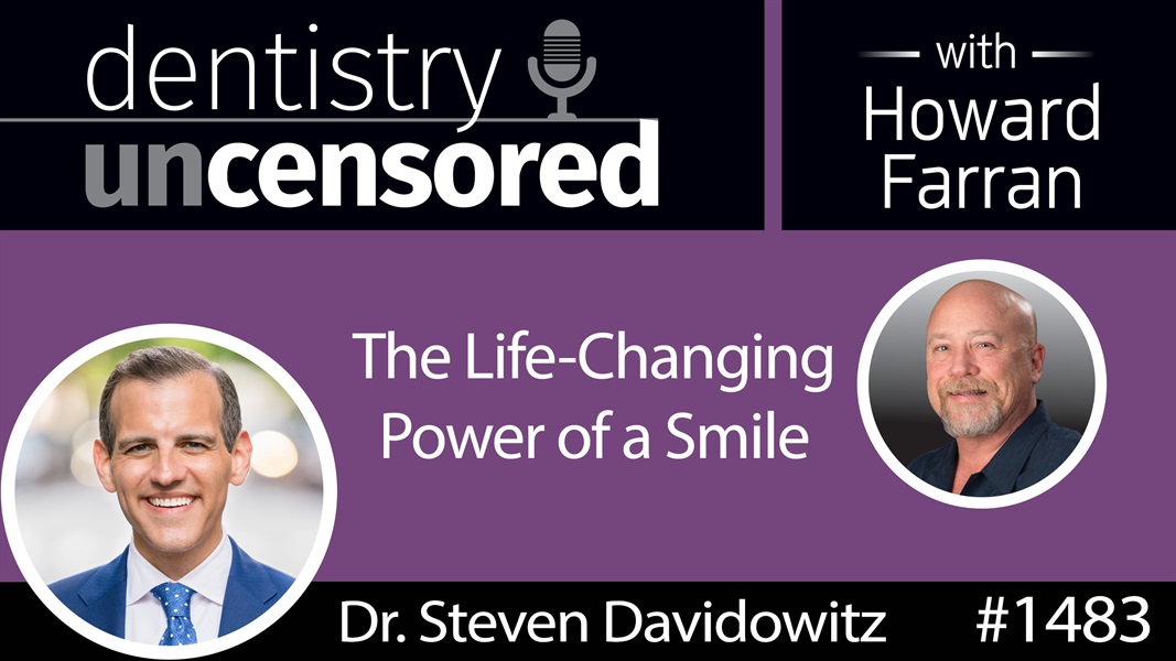 1483 Cosmetic Dentist Dr. Steven Davidowitz on the Life-Changing Power of a Smile : Dentistry Uncensored with Howard Farran