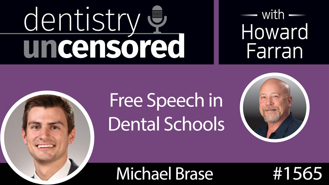 1565 University of Iowa Dental Student Michael Brase on Free Speech in Dental Schools : Dentistry Uncensored with Howard Farran