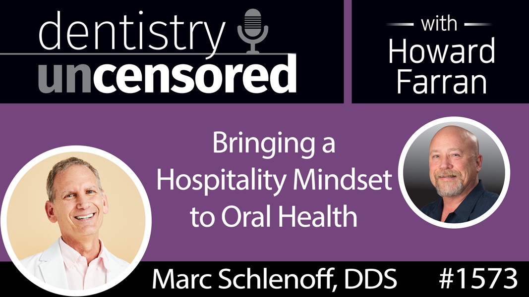 1573 Dr. Marc Schlenoff of Tend on Bringing a Hospitality Mindset to Oral Health : Dentistry Uncensored with Howard Farran