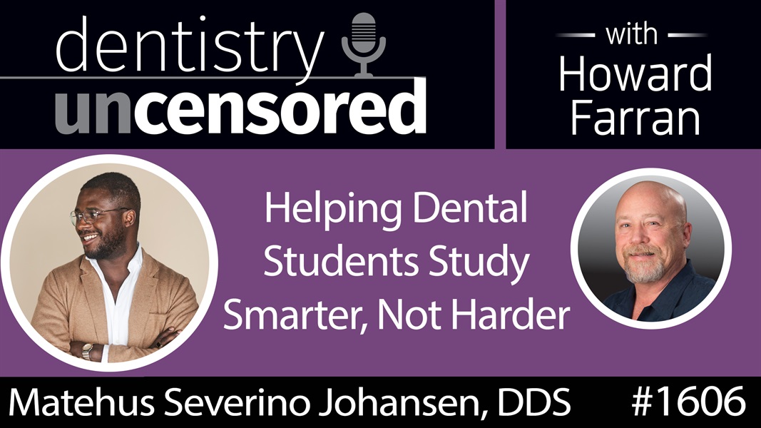 1606 Dr. Matehus Severino Johansen on Helping Dental Students Study Smarter, Not Harder : Dentistry Uncensored with Howard Farran