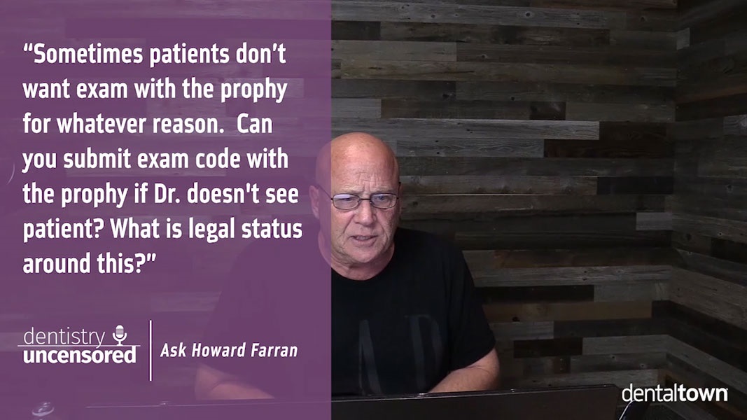 Ask Howard #6 - Can you submit exam code with the prophy if doctor doesn't see patient?