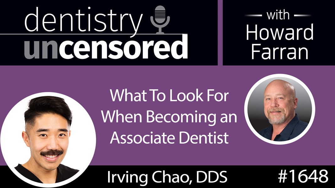 1648 Dr. Irving Chao on What to Look for When Becoming an Associate Dentist : Dentistry Uncensored with Howard Farran