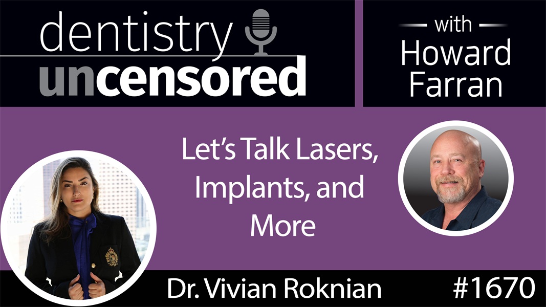 1670 Let’s Talk Lasers, Implants, and More with Dr. Vivian Roknian : Dentistry Uncensored with Howard Farran