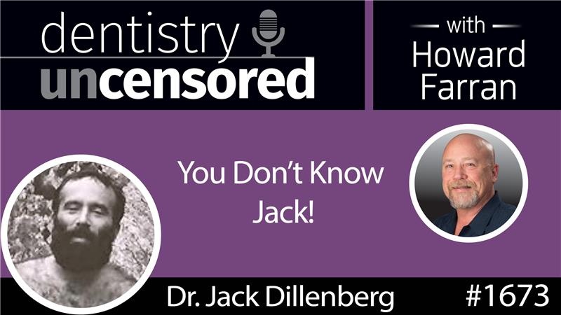 1673 You Don’t Know Jack! with Dr. Jack Dillenberg & Michelle Barry : Dentistry Uncensored with Howard Farran