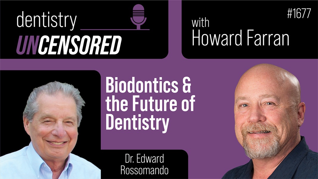 1677 Biodontics & the Future of Dentistry with Dr. Edward Rossomando : Dentistry Uncensored with Howard Farran
